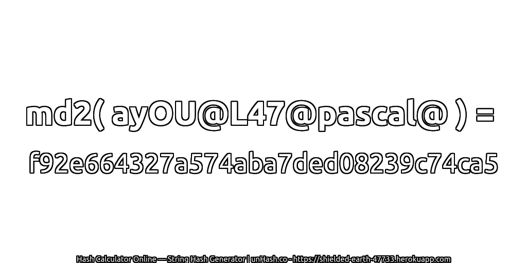 md2( ayOU@L47@pascal@ ) = f92e664327a574aba7ded08239c74ca5 | unHash.co