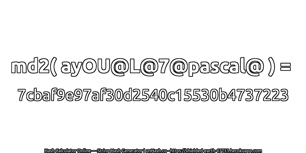 md2( ayOU@L@7@pascal@ ) = 7cbaf9e97af30d2540c15530b4737223 | unHash.co