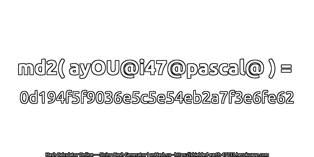 md2( ayOU@i47@pascal@ ) = 0d194f5f9036e5c5e54eb2a7f3e6fe62 | unHash.co