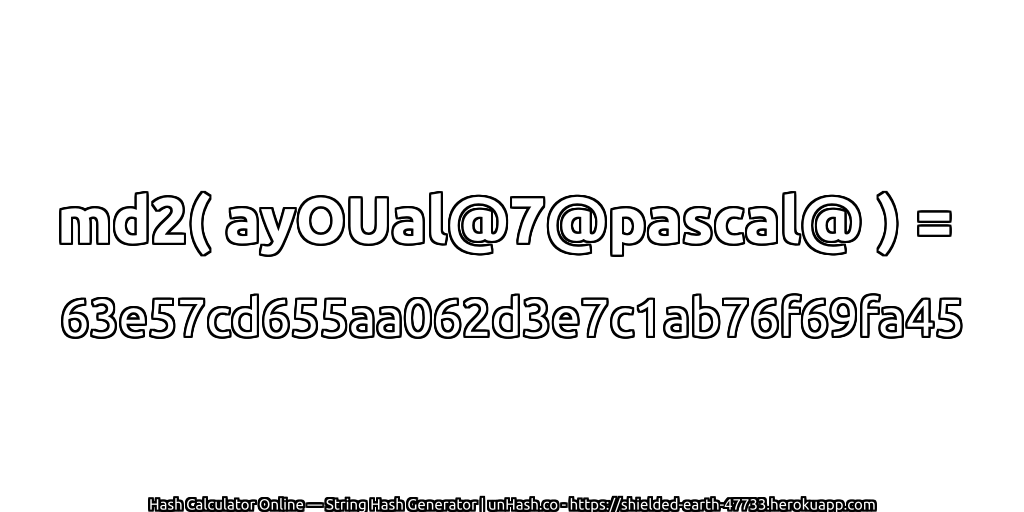 md2( ayOUal@7@pascal@ ) = 63e57cd655aa062d3e7c1ab76f69fa45 | unHash.co
