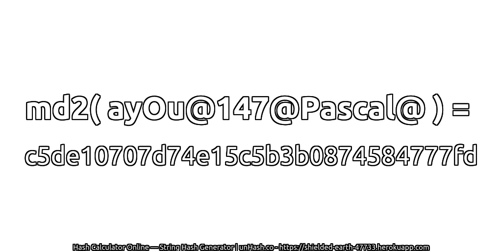 md2( ayOu@147@Pascal@ ) = c5de10707d74e15c5b3b0874584777fd | unHash.co