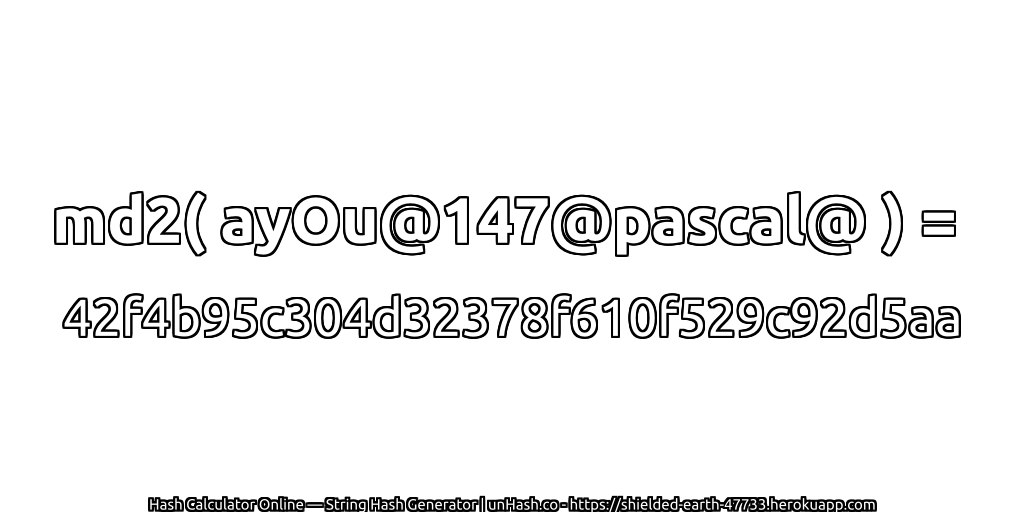 md2( ayOu@147@pascal@ ) = 42f4b95c304d32378f610f529c92d5aa | unHash.co