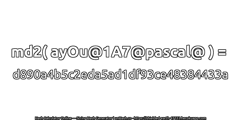 md2( ayOu@1A7@pascal@ ) = d890a4b5c2eda5ad1df93ce48384433a | unHash.co