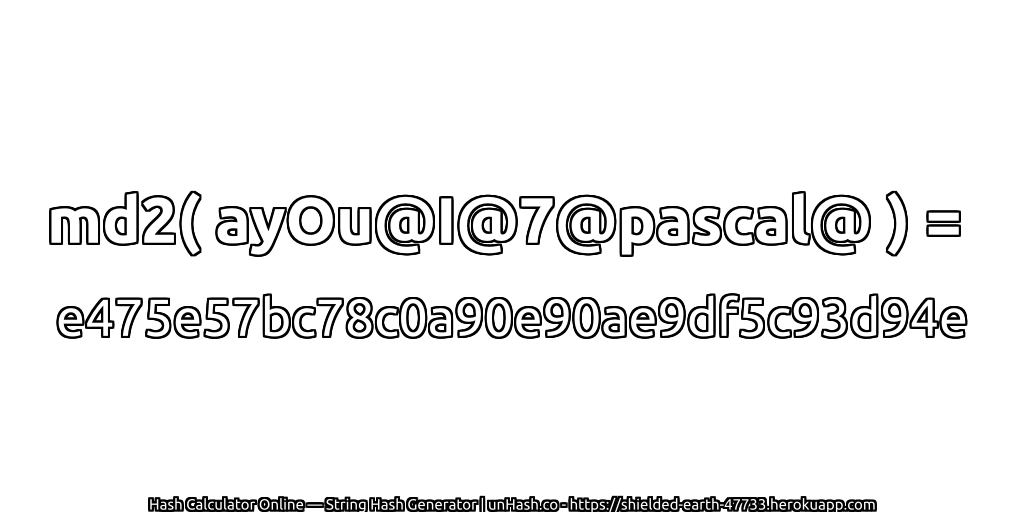 md2( ayOu@I@7@pascal@ ) = e475e57bc78c0a90e90ae9df5c93d94e | unHash.co