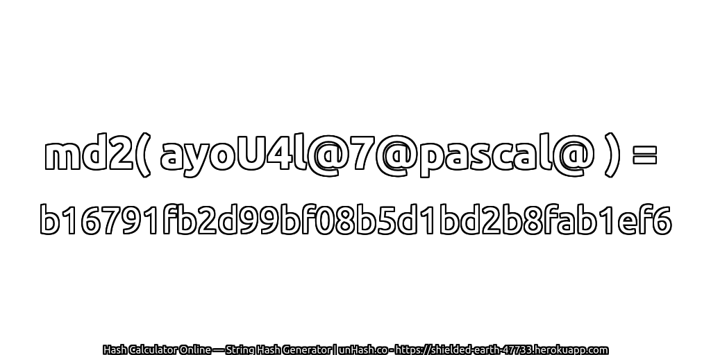 md2( ayoU4l@7@pascal@ ) = b16791fb2d99bf08b5d1bd2b8fab1ef6 | unHash.co