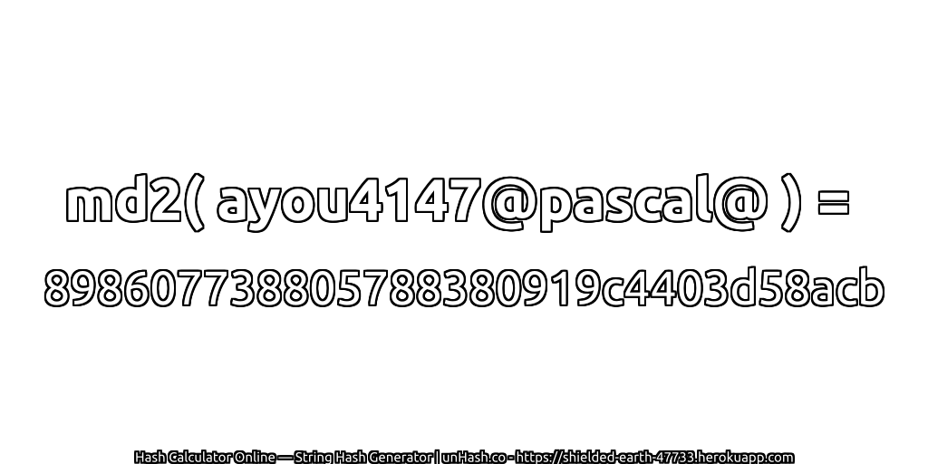 md2( ayou4147@pascal@ ) = 898607738805788380919c4403d58acb | unHash.co