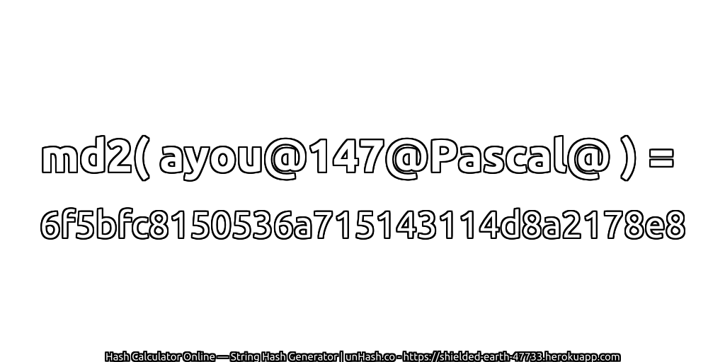 md2( ayou@147@Pascal@ ) = 6f5bfc8150536a715143114d8a2178e8 | unHash.co
