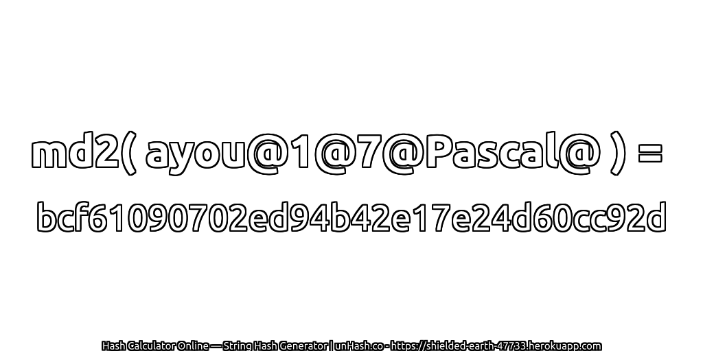 md2( ayou@1@7@Pascal@ ) = bcf61090702ed94b42e17e24d60cc92d | unHash.co