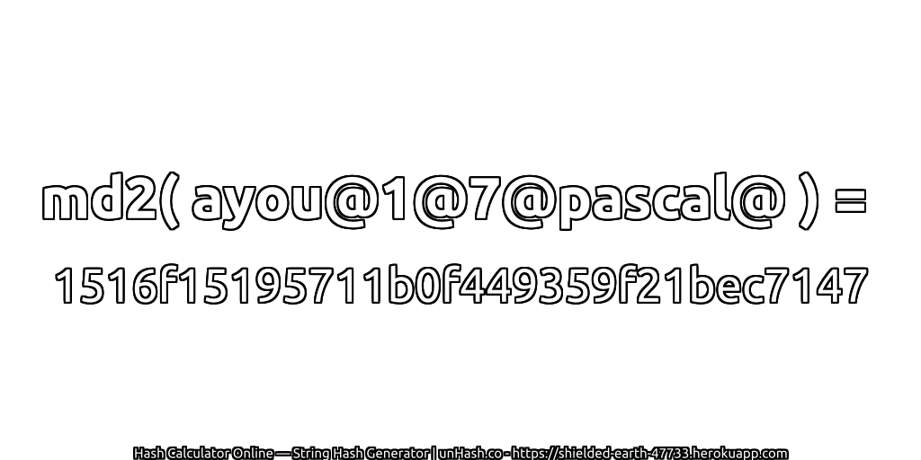 md2( ayou@1@7@pascal@ ) = 1516f15195711b0f449359f21bec7147 | unHash.co