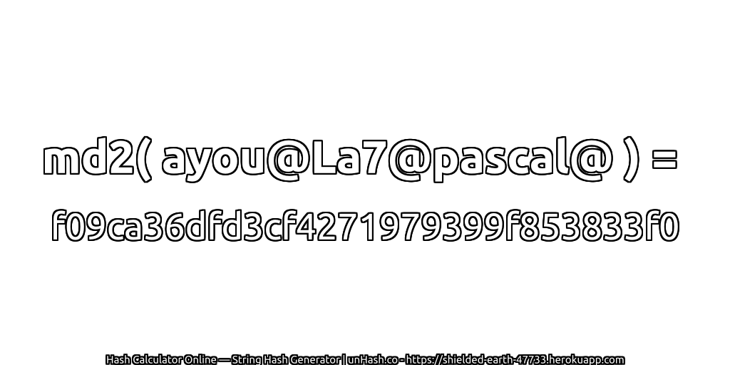 md2( ayou@La7@pascal@ ) = f09ca36dfd3cf4271979399f853833f0 | unHash.co