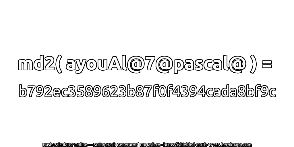 md2( ayouAl@7@pascal@ ) = b792ec3589623b87f0f4394cada8bf9c | unHash.co