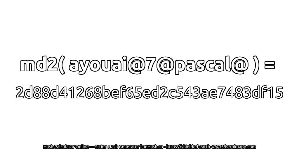 md2( ayouai@7@pascal@ ) = 2d88d41268bef65ed2c543ae7483df15 | unHash.co