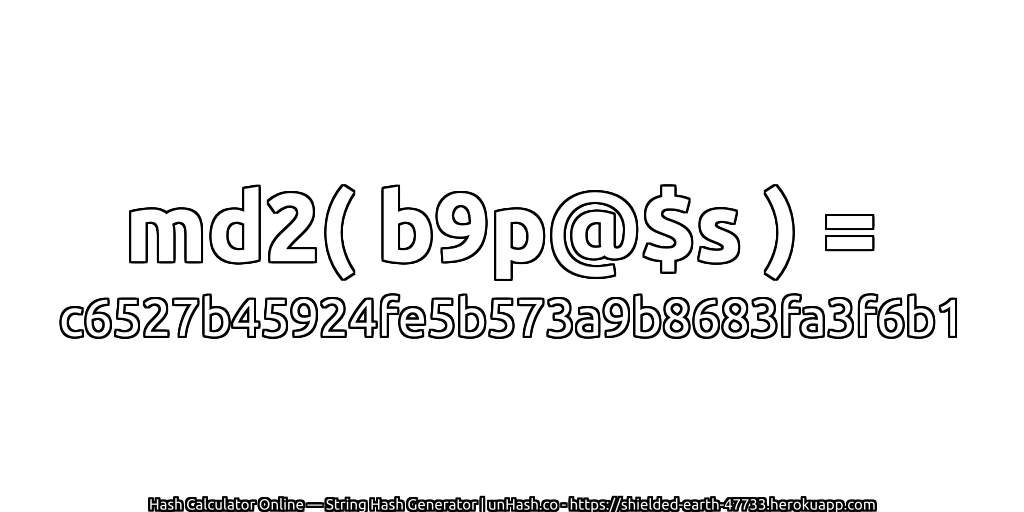 md2( b9p@$s ) = c6527b45924fe5b573a9b8683fa3f6b1 | unHash.co