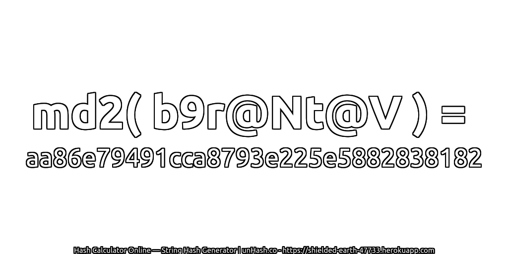 md2( b9r@Nt@V ) = aa86e79491cca8793e225e5882838182 | unHash.co