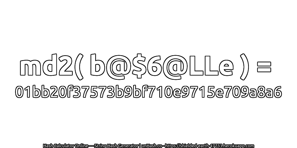 md2( b@$6@LLe ) = 01bb20f37573b9bf710e9715e709a8a6 | unHash.co