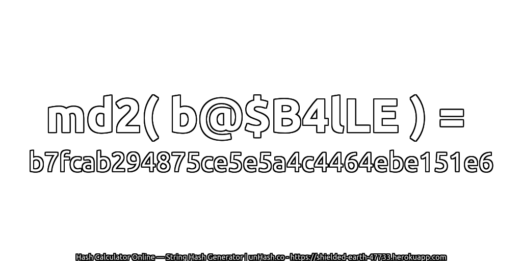 md2( b@$B4lLE ) = b7fcab294875ce5e5a4c4464ebe151e6 | unHash.co
