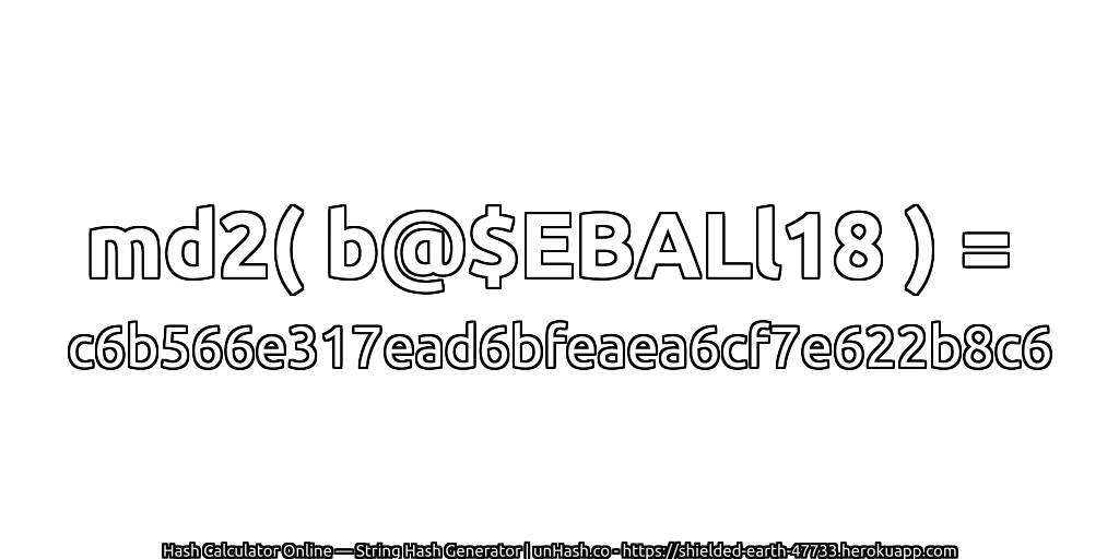 md2( b@$EBALl18 ) = c6b566e317ead6bfeaea6cf7e622b8c6 | unHash.co