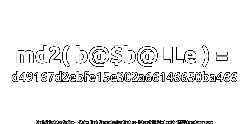 md2( b@$b@LLe ) = d49167d2ebfe15e302a66146650ba466 | unHash.co