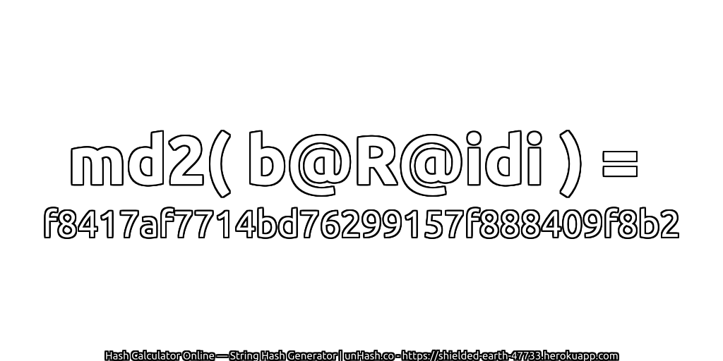 md2( b@R@idi ) = f8417af7714bd76299157f888409f8b2 | unHash.co
