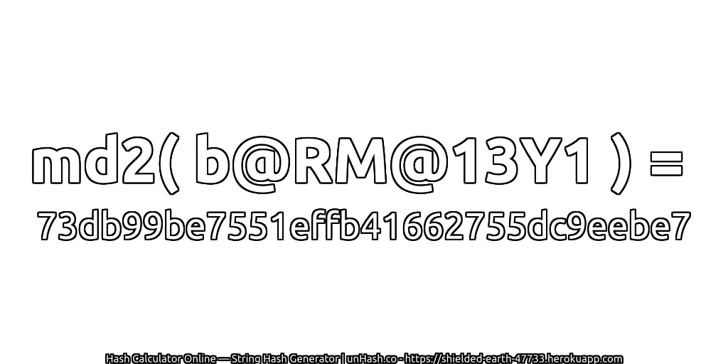 md2( b@RM@13Y1 ) = 73db99be7551effb41662755dc9eebe7 | unHash.co