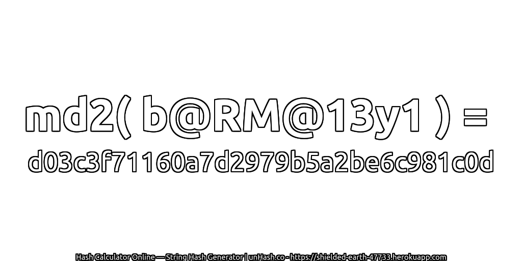 md2( b@RM@13y1 ) = d03c3f71160a7d2979b5a2be6c981c0d | unHash.co
