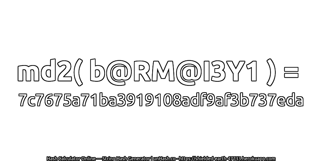 md2( b@RM@I3Y1 ) = 7c7675a71ba3919108adf9af3b737eda | unHash.co