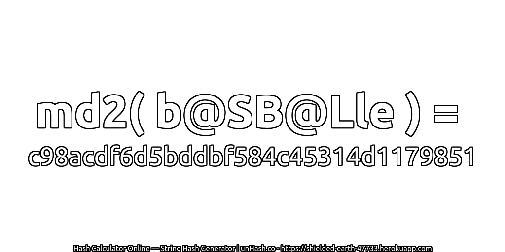 md2( b@SB@Lle ) = c98acdf6d5bddbf584c45314d1179851 | unHash.co