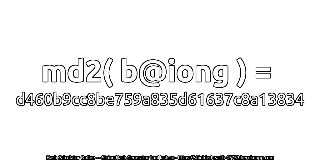 md2( b@iong ) = d460b9cc8be759a835d61637c8a13834 | unHash.co