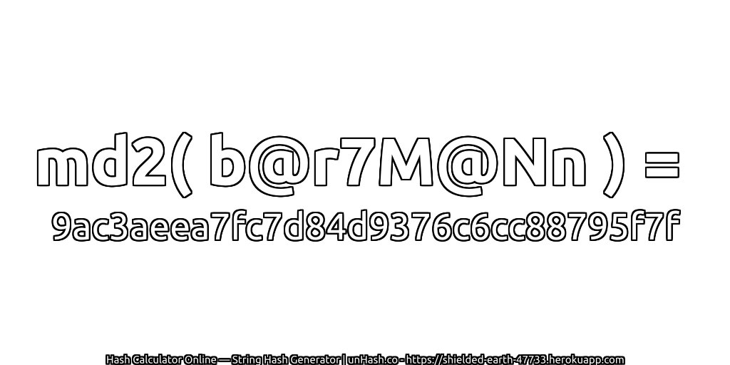 md2( b@r7M@Nn ) = 9ac3aeea7fc7d84d9376c6cc88795f7f | unHash.co