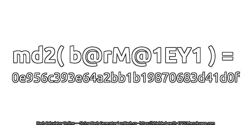 md2( b@rM@1EY1 ) = 0e956c393e64a2bb1b19870683d41d0f | unHash.co