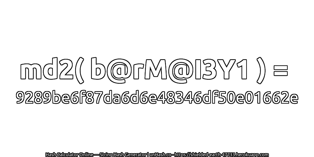 md2( b@rM@I3Y1 ) = 9289be6f87da6d6e48346df50e01662e | unHash.co