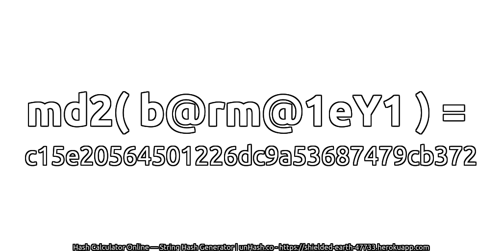 md2( b@rm@1eY1 ) = c15e20564501226dc9a53687479cb372 | unHash.co