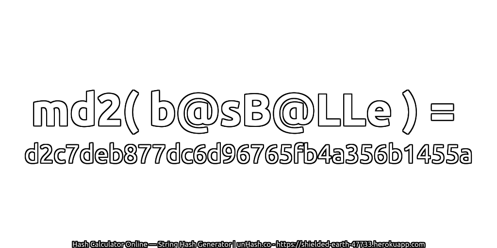 md2( b@sB@LLe ) = d2c7deb877dc6d96765fb4a356b1455a | unHash.co