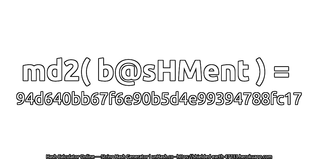 md2( b@sHMent ) = 94d640bb67f6e90b5d4e99394788fc17 | unHash.co