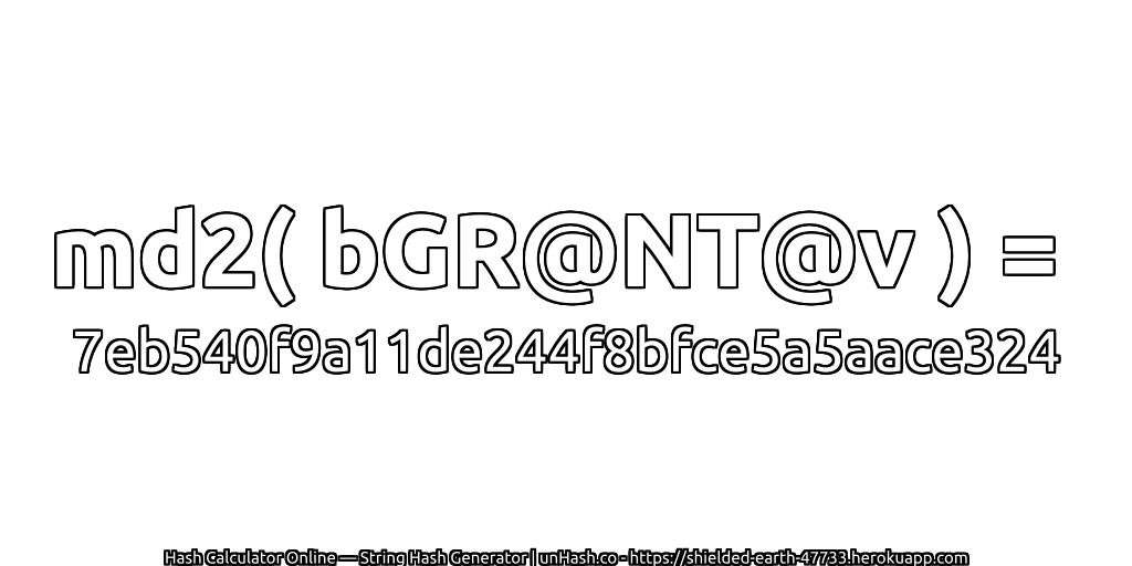 md2( bGR@NT@v ) = 7eb540f9a11de244f8bfce5a5aace324 | unHash.co