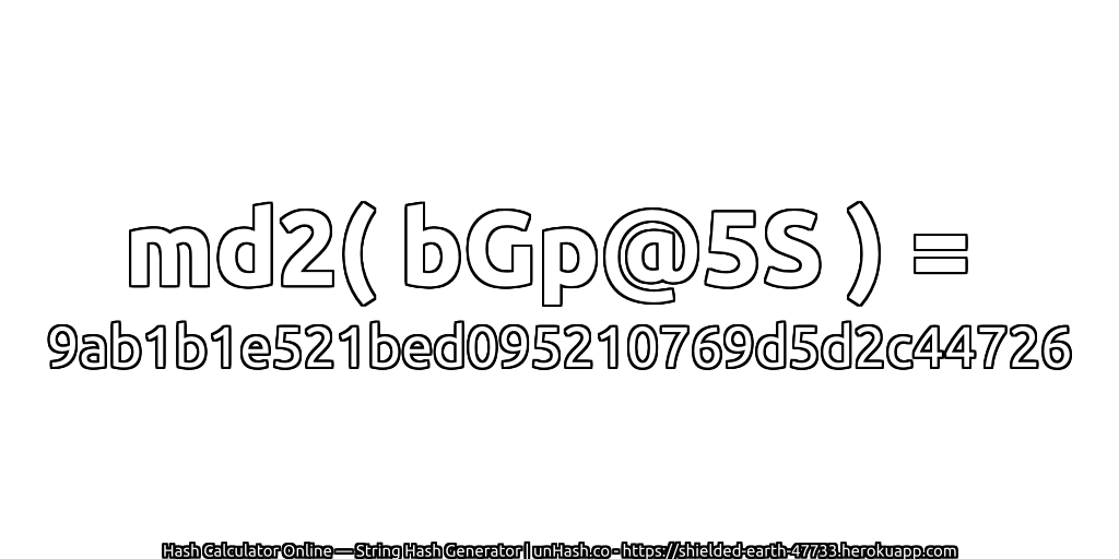 md2( bGp@5S ) = 9ab1b1e521bed095210769d5d2c44726 | unHash.co
