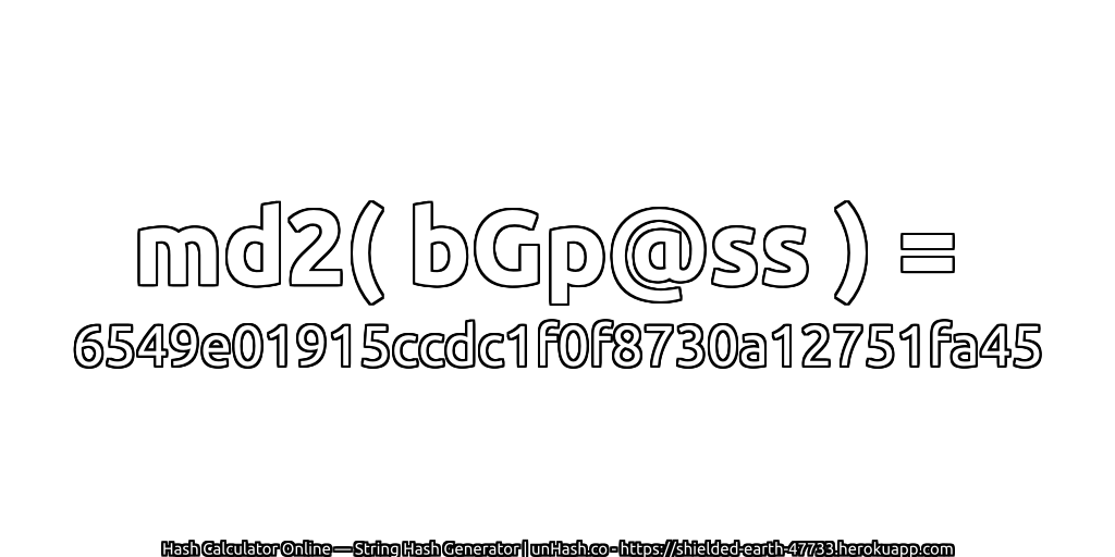 md2( bGp@ss ) = 6549e01915ccdc1f0f8730a12751fa45 | unHash.co