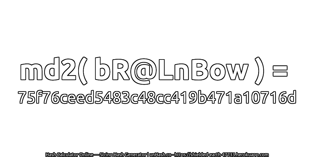 md2( bR@LnBow ) = 75f76ceed5483c48cc419b471a10716d | unHash.co