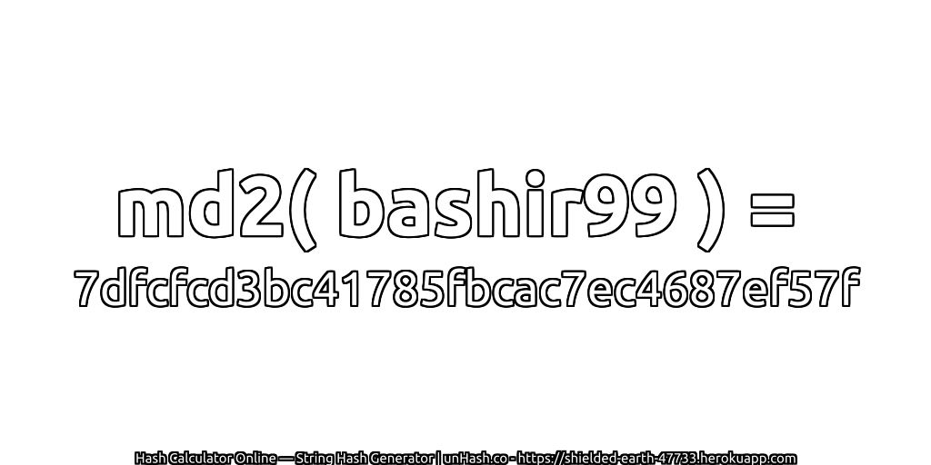 md2( bashir99 ) = 7dfcfcd3bc41785fbcac7ec4687ef57f | unHash.co