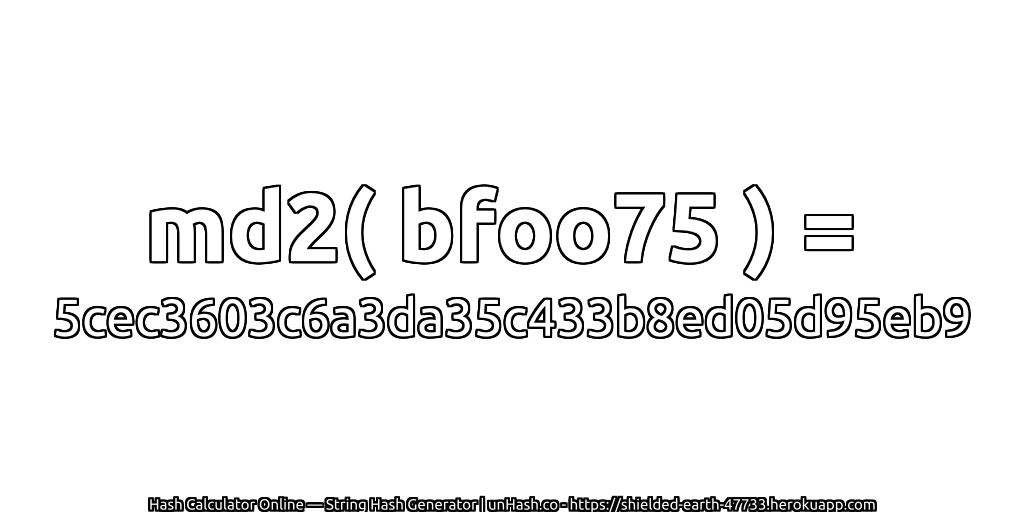 md2( bfoo75 ) = 5cec3603c6a3da35c433b8ed05d95eb9 | unHash.co