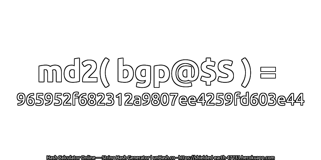 md2( bgp@$S ) = 965952f682312a9807ee4259fd603e44 | unHash.co