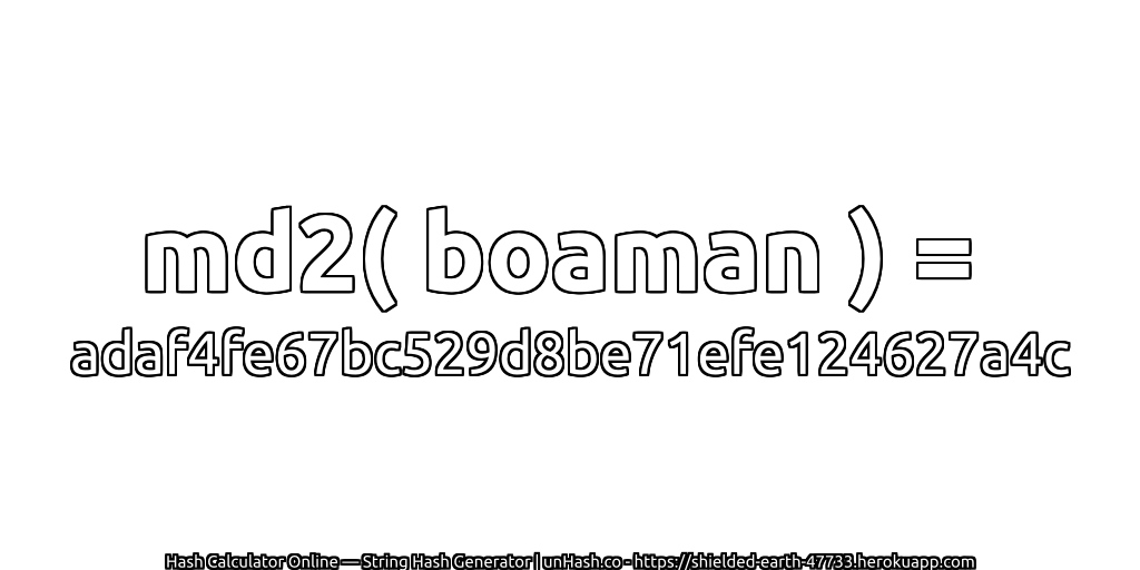 md2( boaman ) = adaf4fe67bc529d8be71efe124627a4c | unHash.co