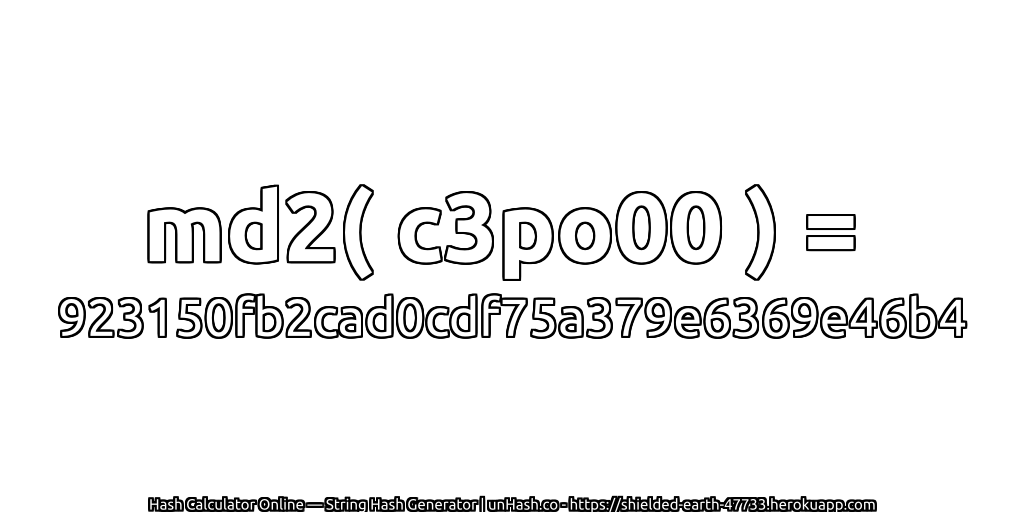md2( c3po00 ) = 923150fb2cad0cdf75a379e6369e46b4 | unHash.co