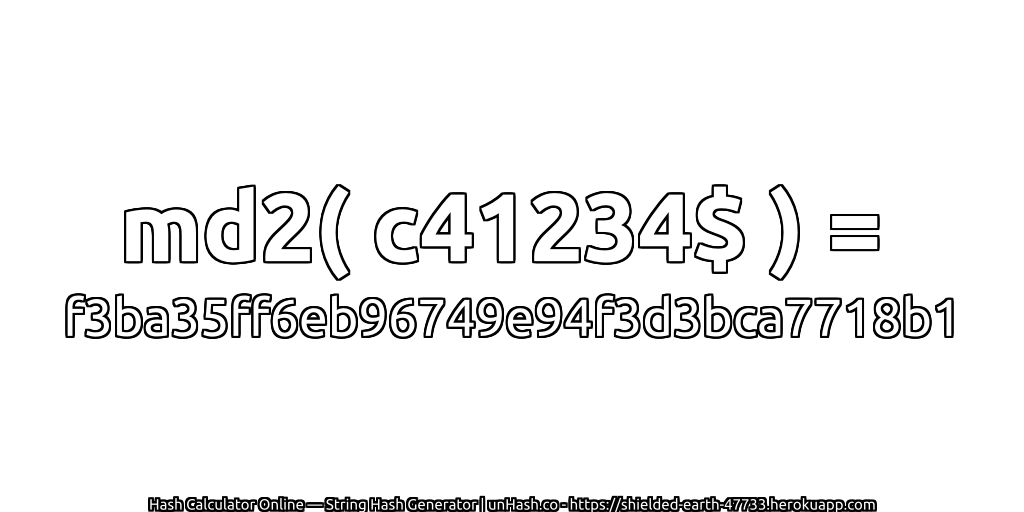 md2( c41234$ ) = f3ba35ff6eb96749e94f3d3bca7718b1 | unHash.co