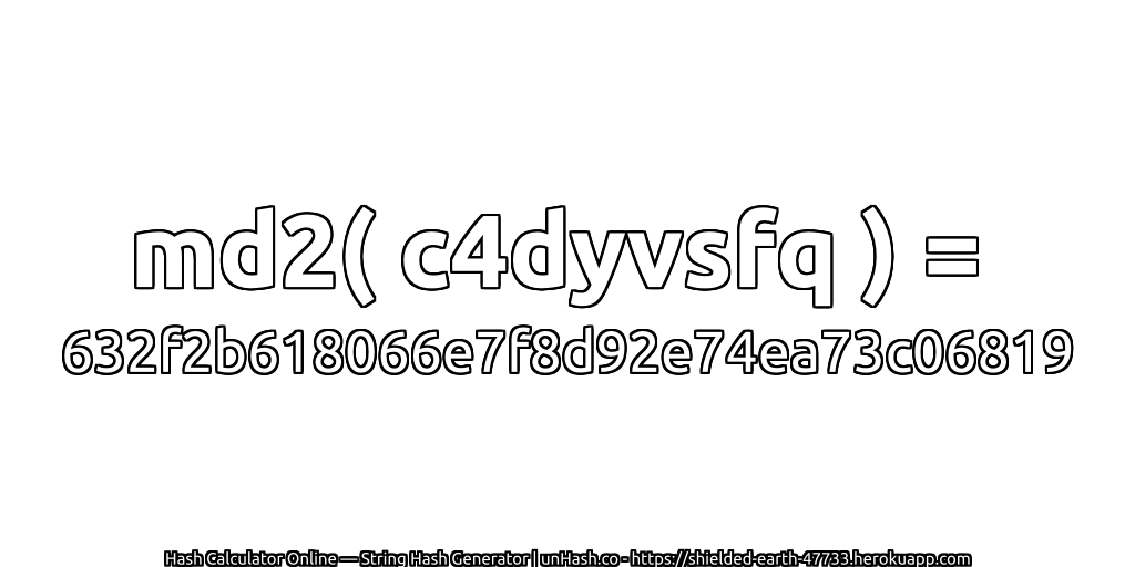 md2( c4dyvsfq ) = 632f2b618066e7f8d92e74ea73c06819 | unHash.co