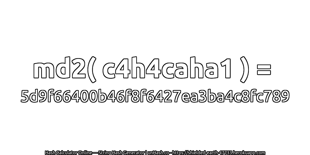 md2( c4h4caha1 ) = 5d9f66400b46f8f6427ea3ba4c8fc789 | unHash.co
