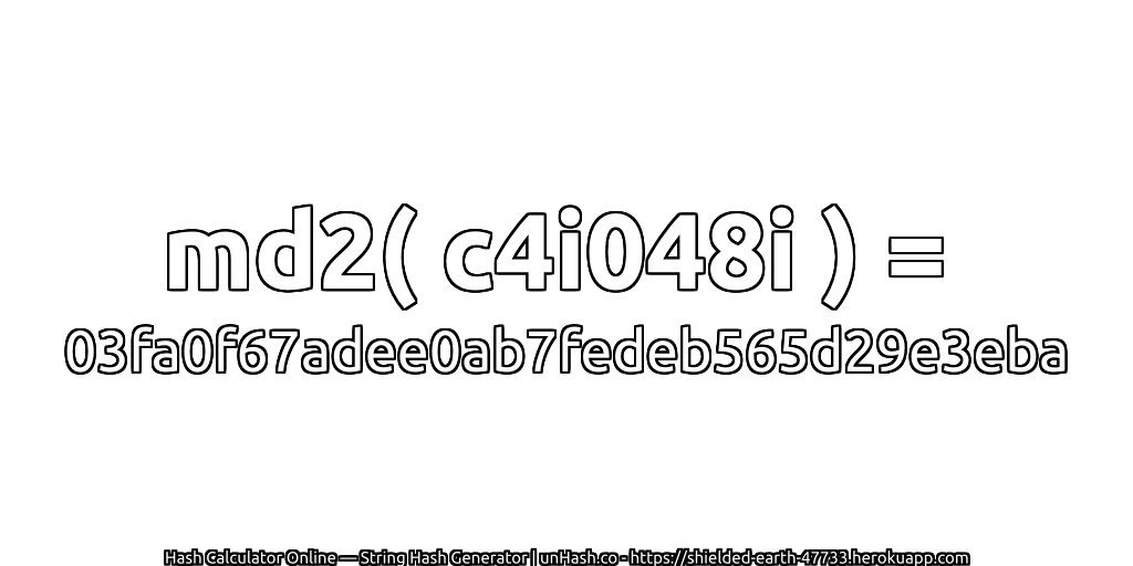 md2( c4i048i ) = 03fa0f67adee0ab7fedeb565d29e3eba | unHash.co