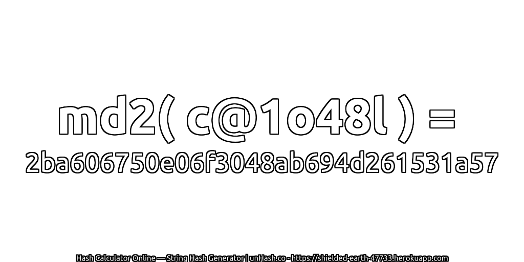 md2( c@1o48l ) = 2ba606750e06f3048ab694d261531a57 | unHash.co