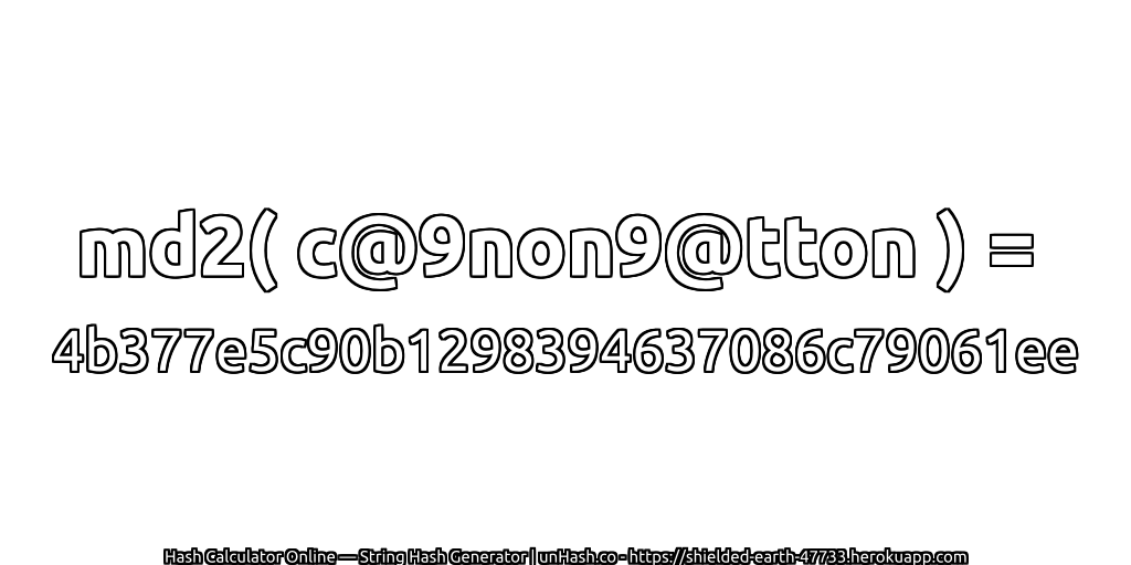 md2( c@9non9@tton ) = 4b377e5c90b1298394637086c79061ee | unHash.co