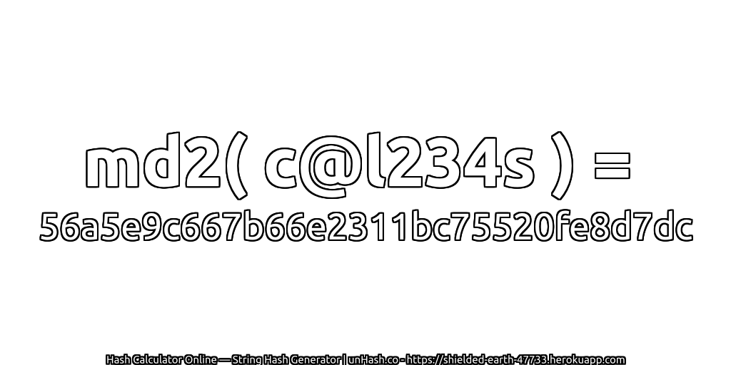 md2( c@l234s ) = 56a5e9c667b66e2311bc75520fe8d7dc | unHash.co